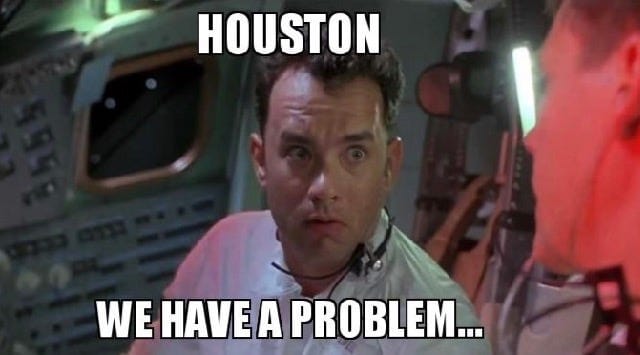 Meme: "houston we have a problem..."