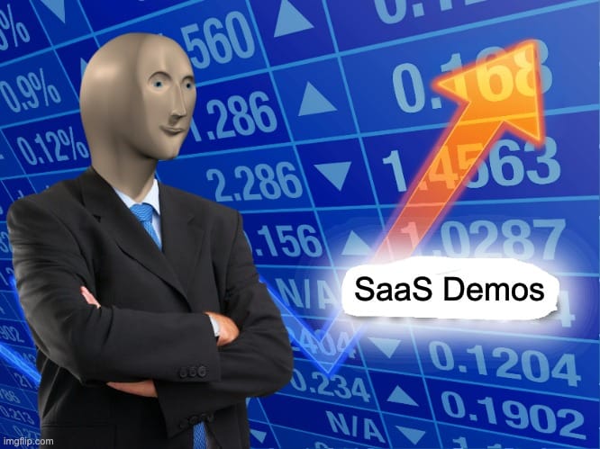 Stonks guy meme but instead of "stonks" it says "SaaS Demos".
