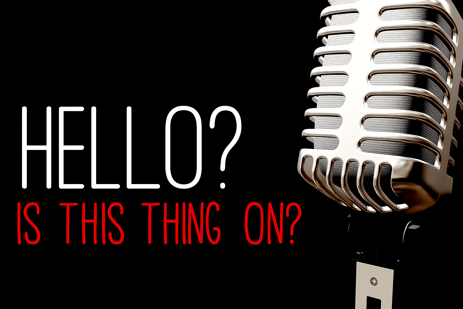 Image showing a mic with words "hello, is this thing on"